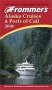 Frommer's Alaska Cruises & Ports of Call